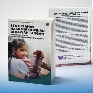 STATUS ANAK HASIL PERKAWINAN DI BAWAH TANGAN: Pembaruan Hukum Dalam Penetapan Pengadilan Agama