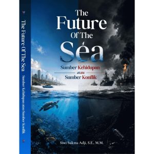 The Future Of The Sea” Sumber Kehidupan atau Sumber Konflik