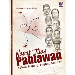 Napak Tilas: Pahlawan Dalam Bayang-Bayang Sejarah